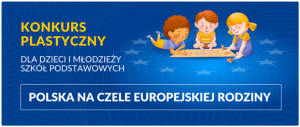 Polska na czele europejskiej rodziny” – konkurs plastyczny dla uczniów szkół podstawowych